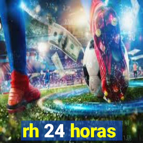 rh 24 horas